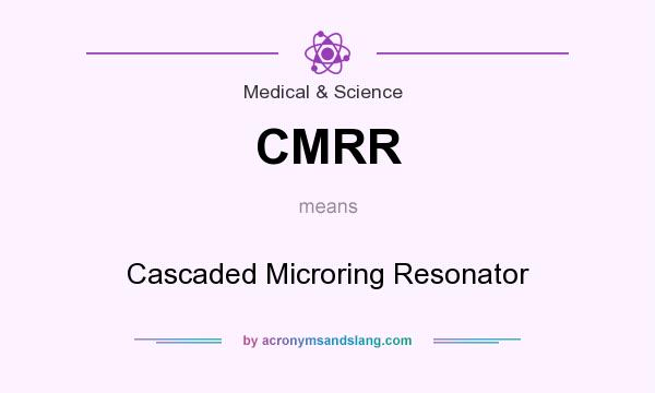 What does CMRR mean? It stands for Cascaded Microring Resonator