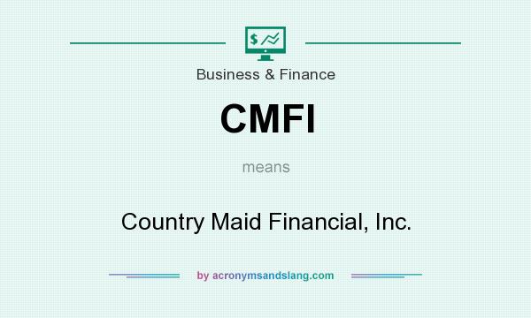 What does CMFI mean? It stands for Country Maid Financial, Inc.