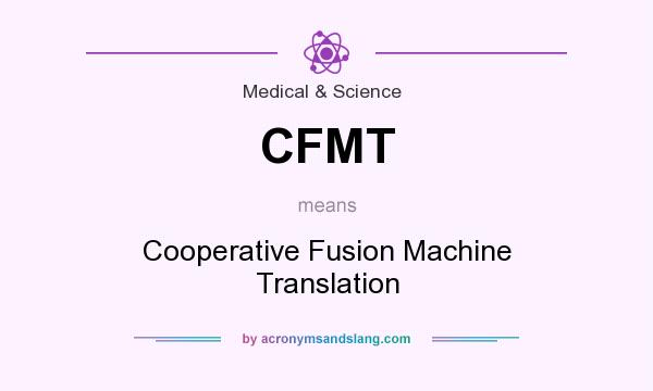 What does CFMT mean? It stands for Cooperative Fusion Machine Translation