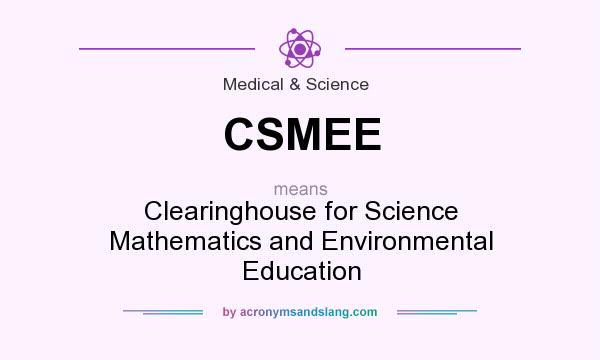 What does CSMEE mean? It stands for Clearinghouse for Science Mathematics and Environmental Education