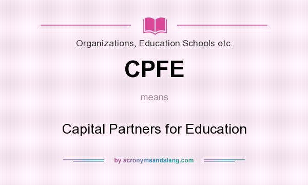 What does CPFE mean? It stands for Capital Partners for Education