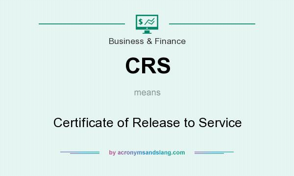 What does CRS mean? It stands for Certificate of Release to Service