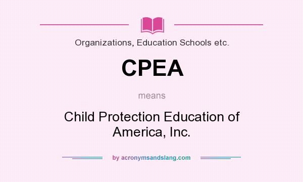 What does CPEA mean? It stands for Child Protection Education of America, Inc.