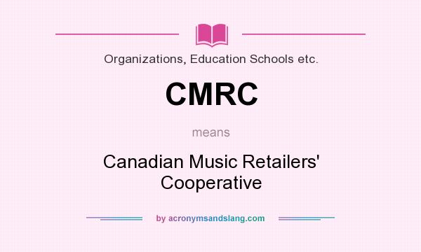 What does CMRC mean? It stands for Canadian Music Retailers` Cooperative