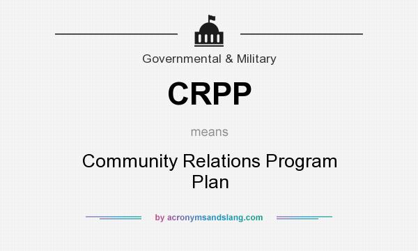 What does CRPP mean? It stands for Community Relations Program Plan