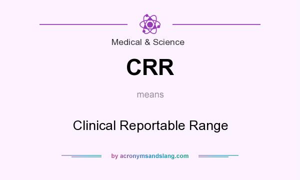 What does CRR mean? It stands for Clinical Reportable Range