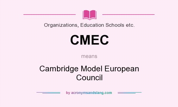 What does CMEC mean? It stands for Cambridge Model European Council