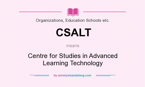 What does CSALT mean? It stands for Centre for Studies in Advanced Learning Technology