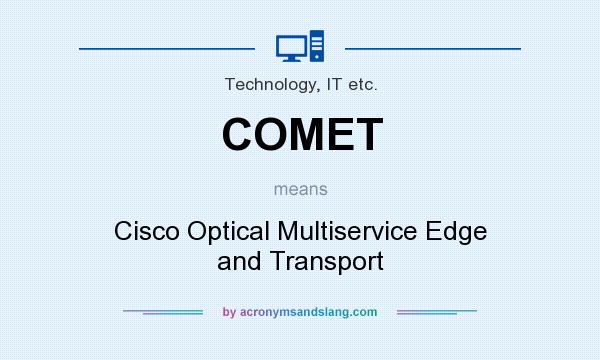 What does COMET mean? It stands for Cisco Optical Multiservice Edge and Transport