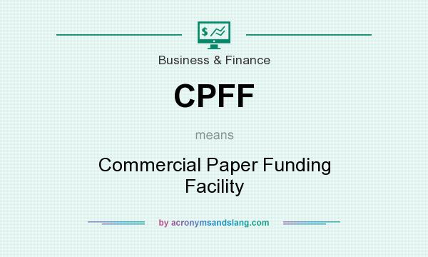 What does CPFF mean? It stands for Commercial Paper Funding Facility