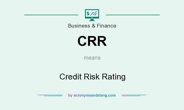 What does CRR mean? It stands for Credit Risk Rating