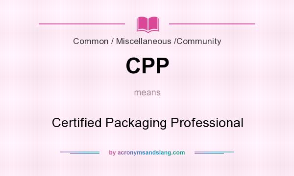 What does CPP mean? It stands for Certified Packaging Professional