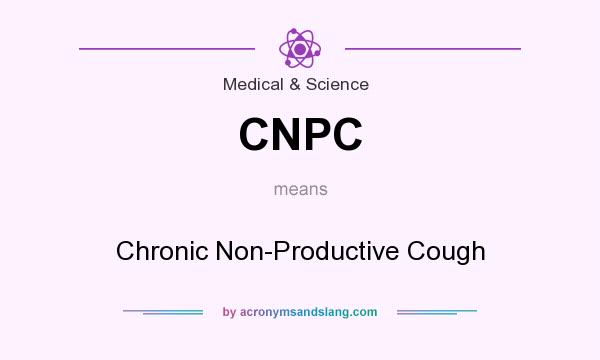 What does CNPC mean? It stands for Chronic Non-Productive Cough