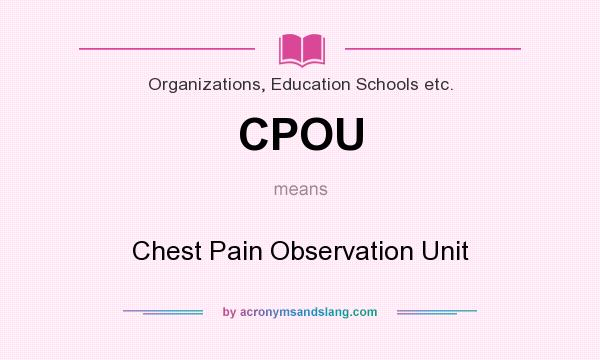 What does CPOU mean? It stands for Chest Pain Observation Unit