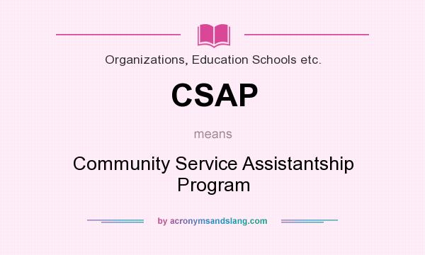 What does CSAP mean? It stands for Community Service Assistantship Program