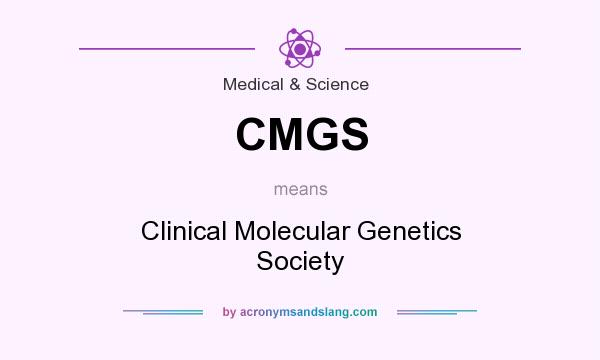 What does CMGS mean? It stands for Clinical Molecular Genetics Society