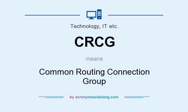What does CRCG mean? It stands for Common Routing Connection Group
