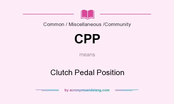 What does CPP mean? It stands for Clutch Pedal Position