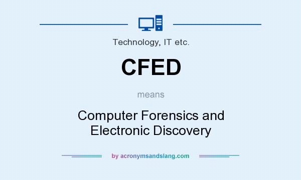 What does CFED mean? It stands for Computer Forensics and Electronic Discovery