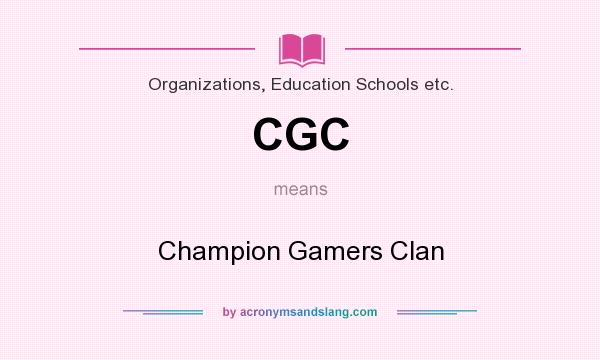 What does CGC mean? It stands for Champion Gamers Clan