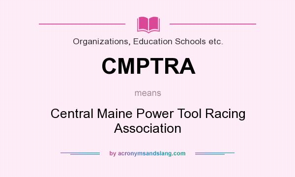 What does CMPTRA mean? It stands for Central Maine Power Tool Racing Association