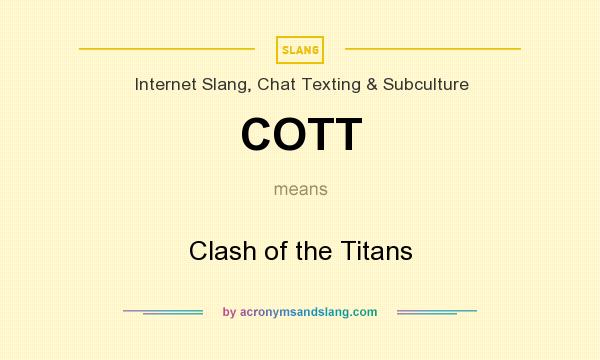 What does COTT mean? It stands for Clash of the Titans