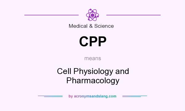 What does CPP mean? It stands for Cell Physiology and Pharmacology