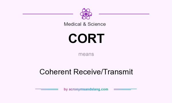 What does CORT mean? It stands for Coherent Receive/Transmit
