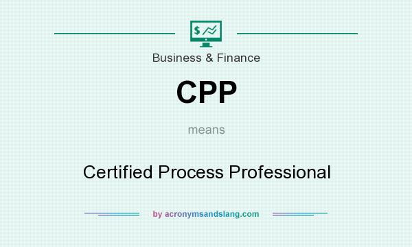 What does CPP mean? It stands for Certified Process Professional