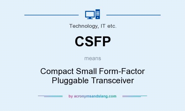 What does CSFP mean? It stands for Compact Small Form-Factor Pluggable Transceiver