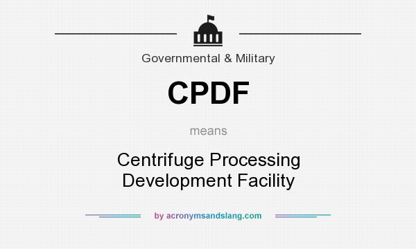 What does CPDF mean? It stands for Centrifuge Processing Development Facility