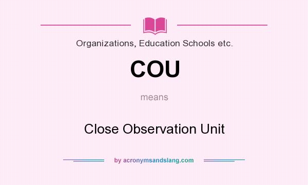 What does COU mean? It stands for Close Observation Unit