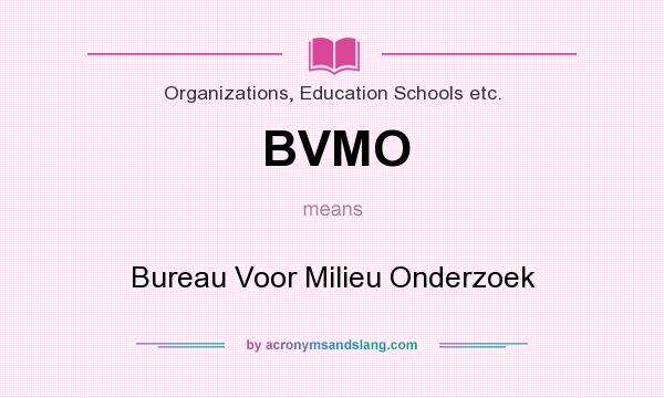What does BVMO mean? It stands for Bureau Voor Milieu Onderzoek
