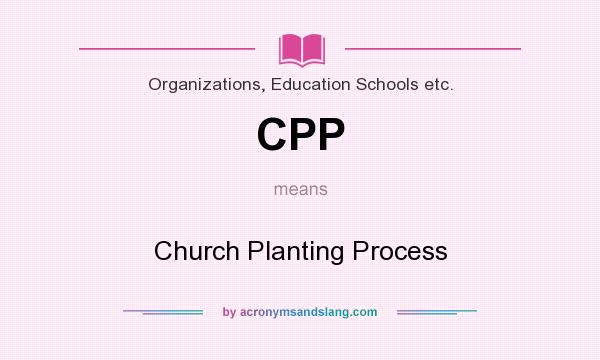 What does CPP mean? It stands for Church Planting Process