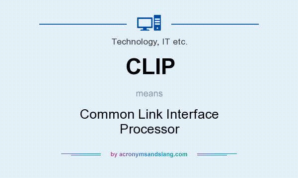 What does CLIP mean? It stands for Common Link Interface Processor