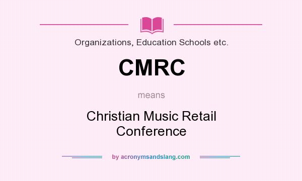 What does CMRC mean? It stands for Christian Music Retail Conference