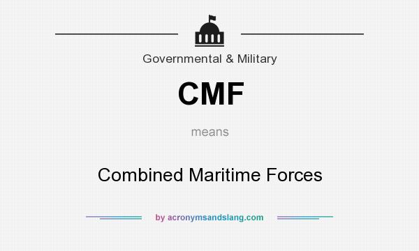 What does CMF mean? It stands for Combined Maritime Forces
