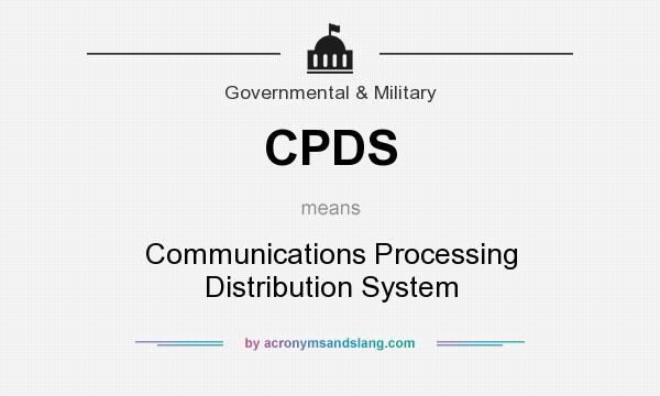 What does CPDS mean? It stands for Communications Processing Distribution System