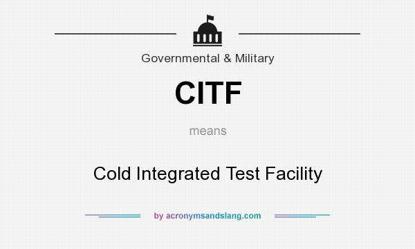 What does CITF mean? It stands for Cold Integrated Test Facility