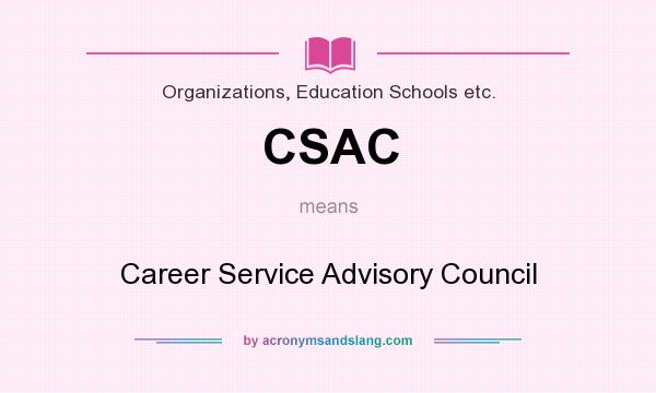 What does CSAC mean? It stands for Career Service Advisory Council