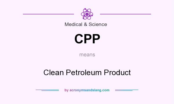 What does CPP mean? It stands for Clean Petroleum Product