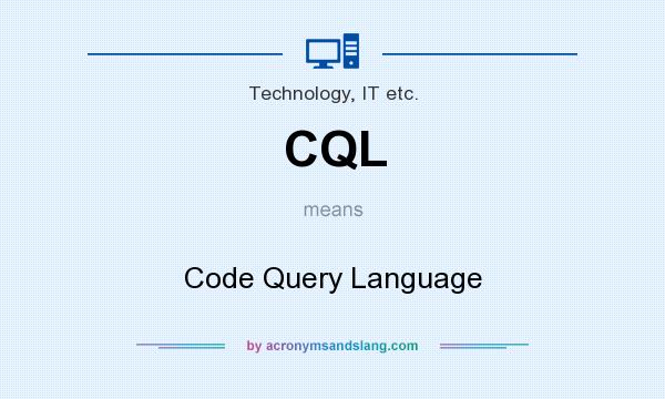 What does CQL mean? It stands for Code Query Language