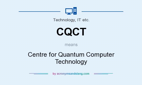 What does CQCT mean? It stands for Centre for Quantum Computer Technology