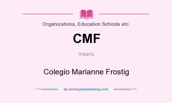 What does CMF mean? It stands for Colegio Marianne Frostig