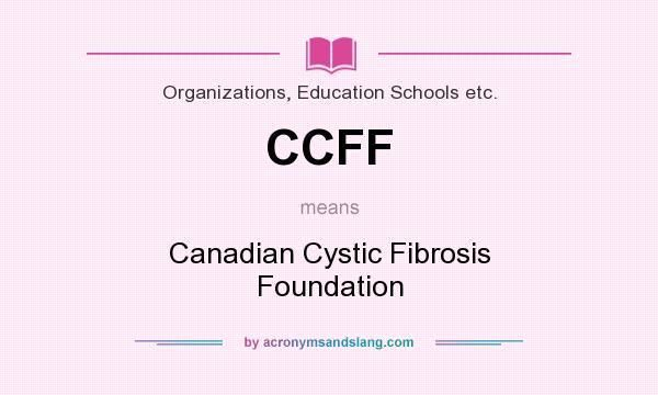 What does CCFF mean? It stands for Canadian Cystic Fibrosis Foundation