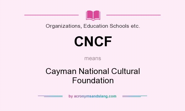 What does CNCF mean? It stands for Cayman National Cultural Foundation