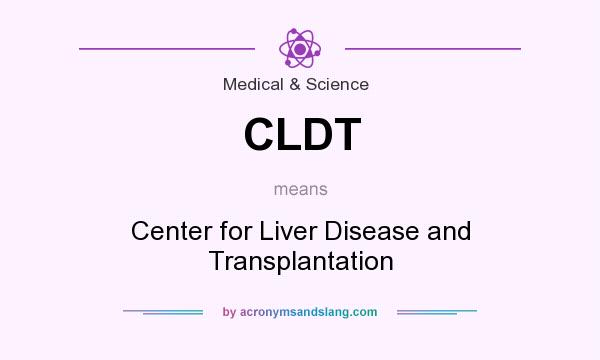 What does CLDT mean? It stands for Center for Liver Disease and Transplantation