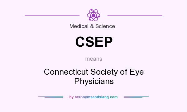 What does CSEP mean? It stands for Connecticut Society of Eye Physicians