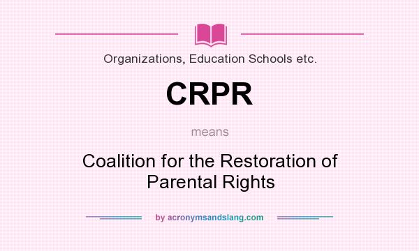 What does CRPR mean? It stands for Coalition for the Restoration of Parental Rights