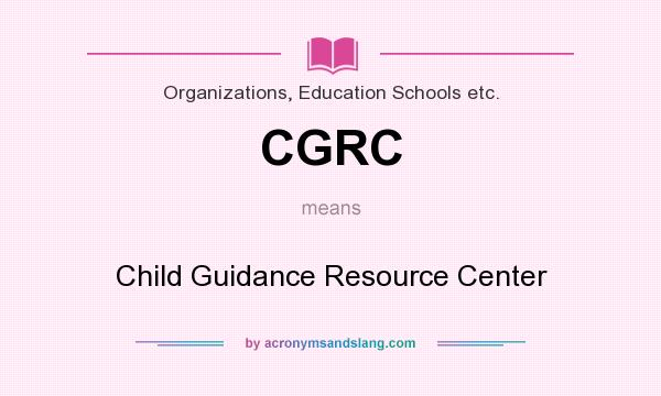 What does CGRC mean? It stands for Child Guidance Resource Center